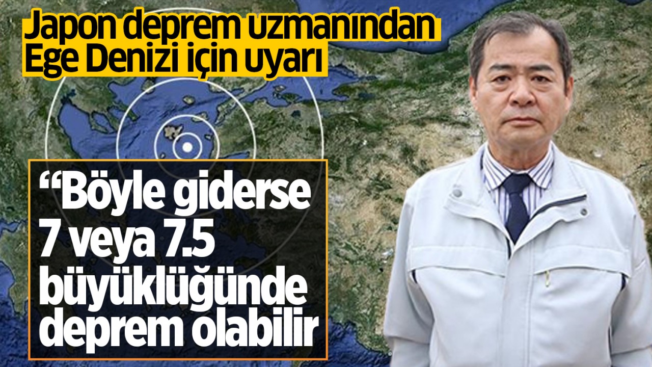Japon deprem uzmanından Ege Denizi için uyarı: "7 veya 7.5 büyüklüğünde deprem beklenebilir"