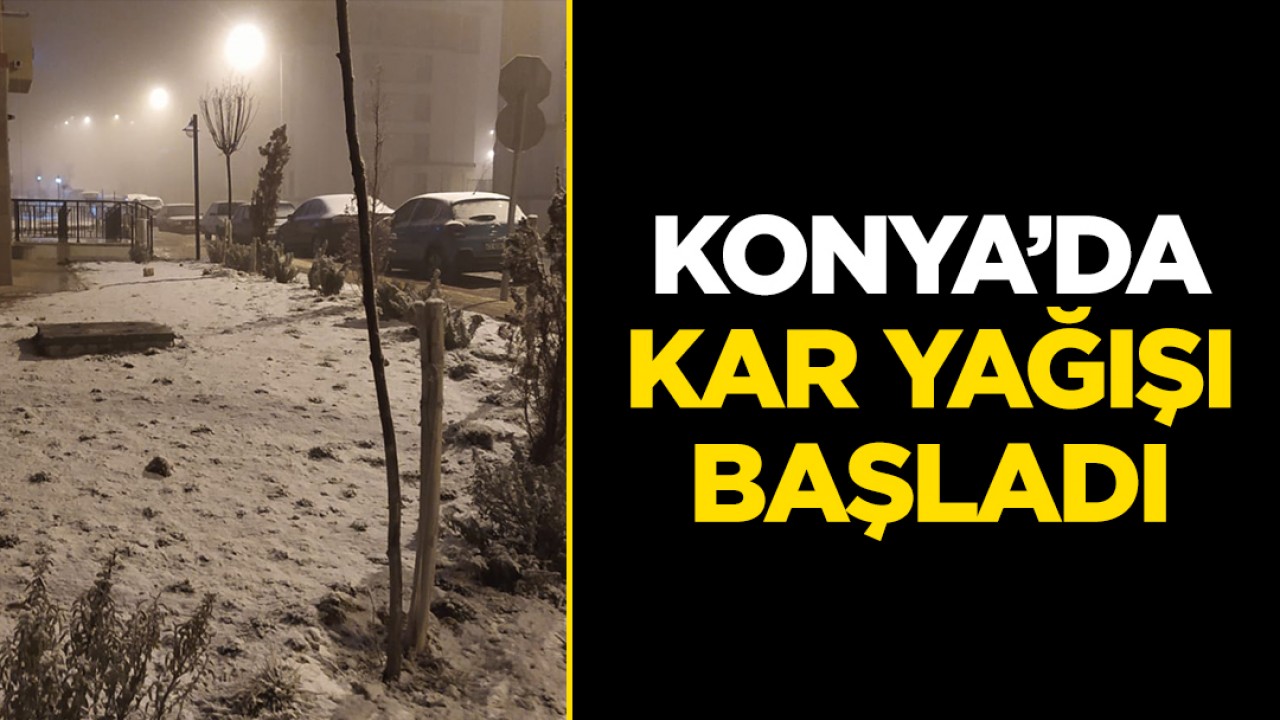 Konya'da kar yağışı başladı
