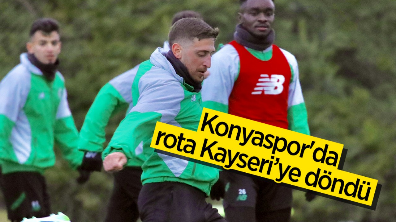Konyaspor'da rota Kayseri’ye döndü