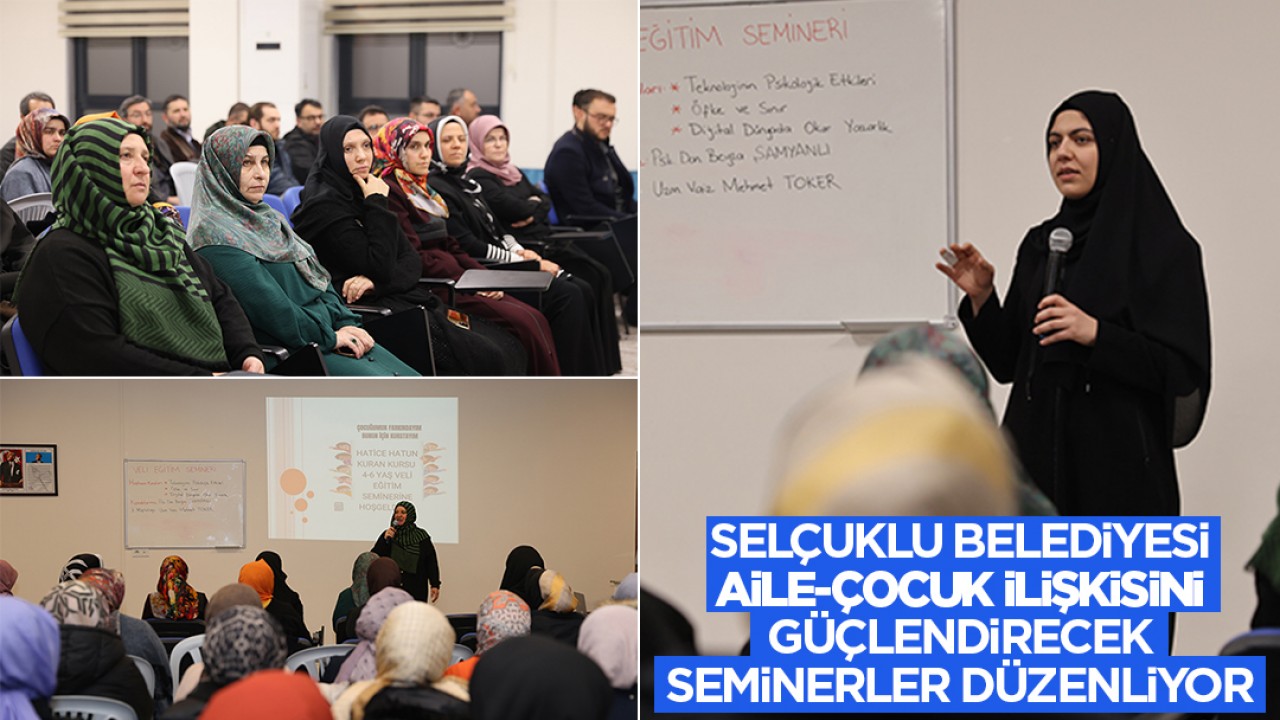 Selçuklu Belediyesi, aile-çocuk ilişkisini güçlendirecek seminerler düzenliyor