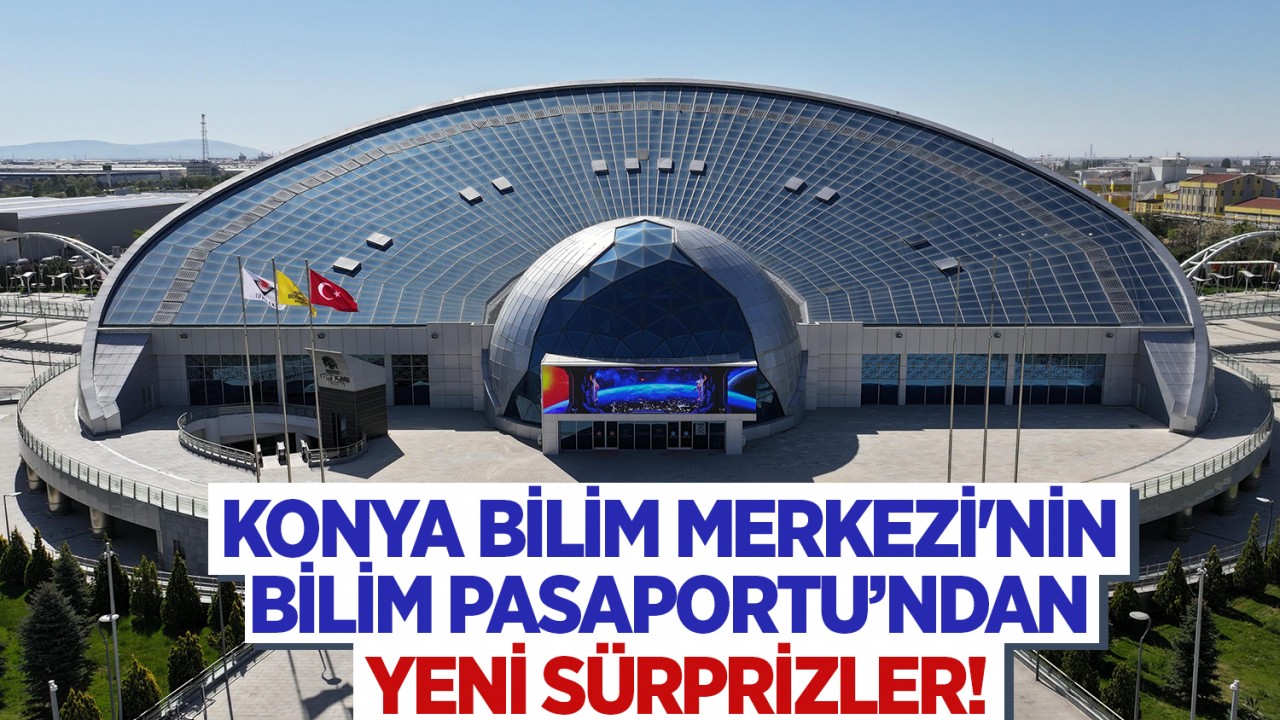 Konya Bilim Merkezi'nin Bilim Pasaportu’ndan yeni sürprizler!