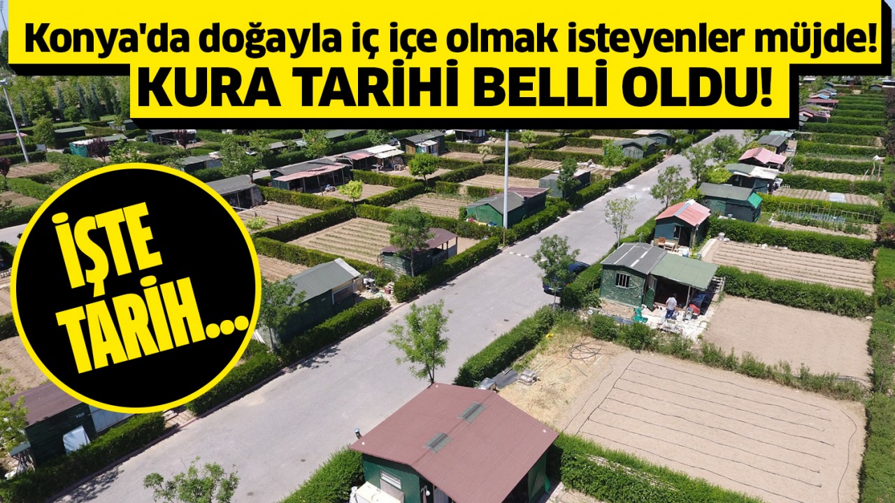 Konya'da doğayla iç içe olmak isteyenler müjde! Kura günü belli oldu: İşte detaylar...