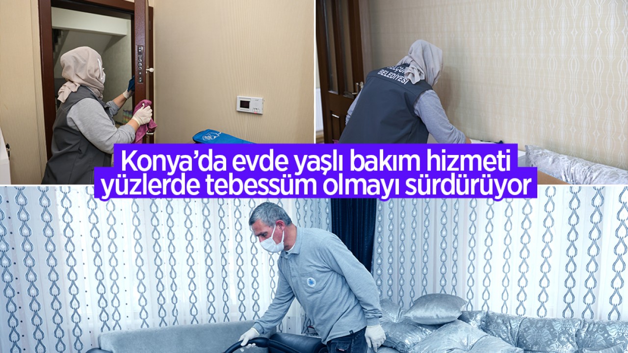 Konya'da evde yaşlı bakım hizmeti yüzlerde tebessüm olmayı sürdürüyor