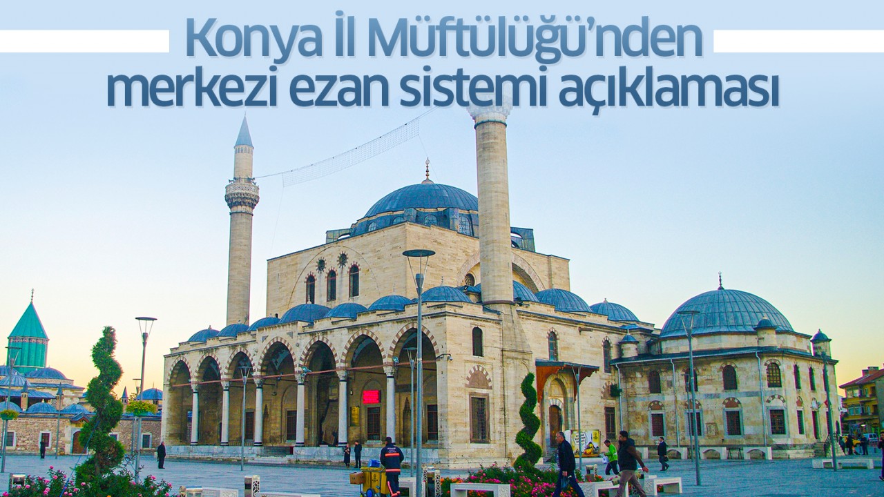 Konya İl Müftülüğü'nden merkezi ezan sistemi açıklaması