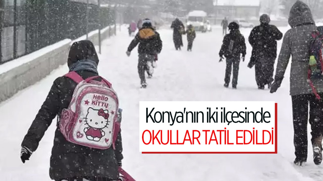 Konya'nın iki ilçesinde okullar tatil edildi