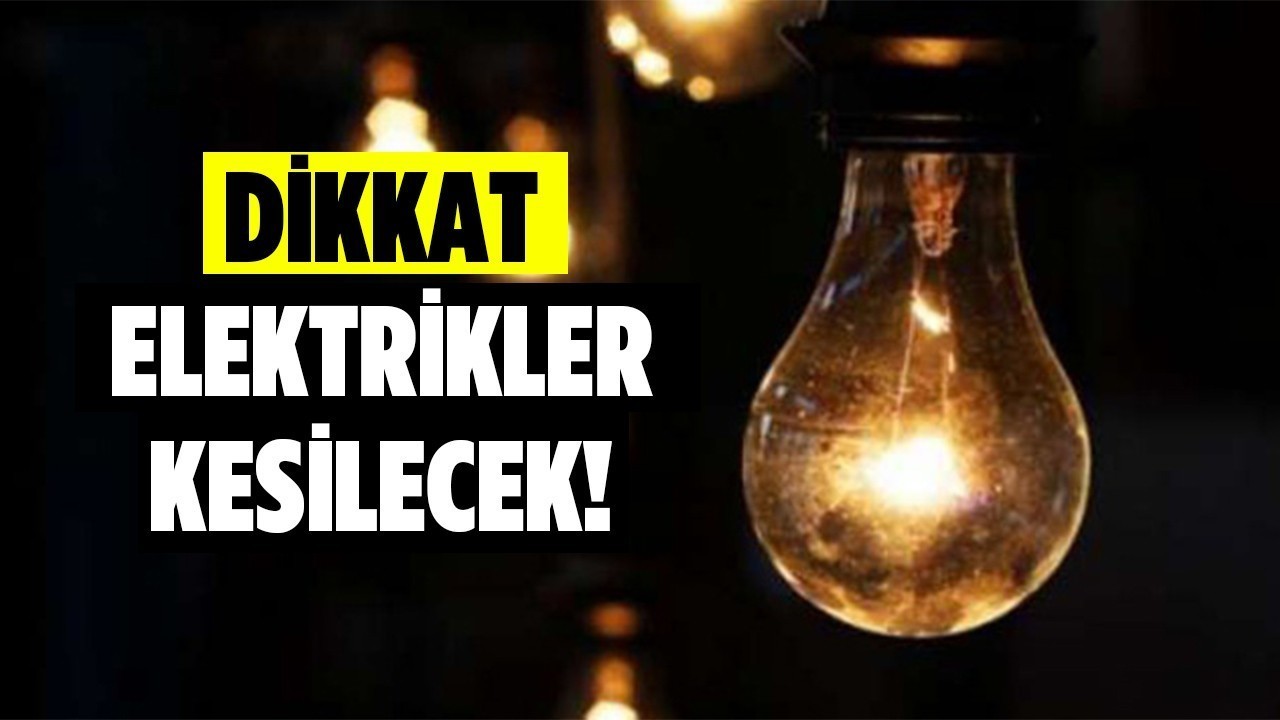 KONYA ELEKTRİK KESİNTİSİ | Konya'nın 7 ilçesinde elektrikler olmayacak! Karatay,Meram,Selçuklu...