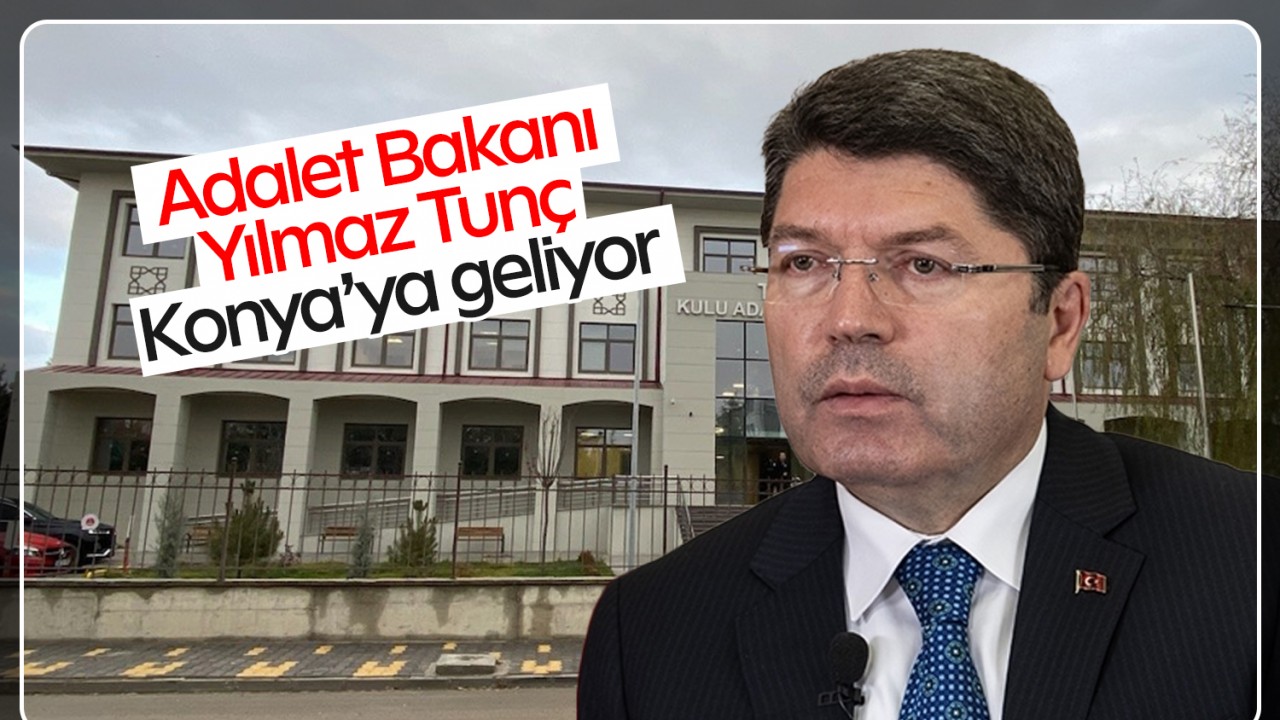 Adalet Bakanı Yılmaz Tunç Konya'ya geliyor