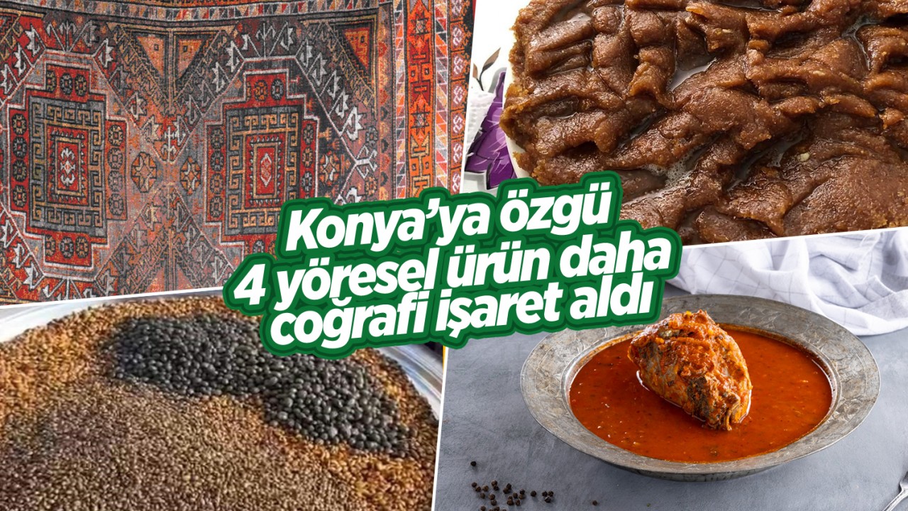 Konya'ya özgü 4 yöresel ürün daha coğrafi işaret aldı