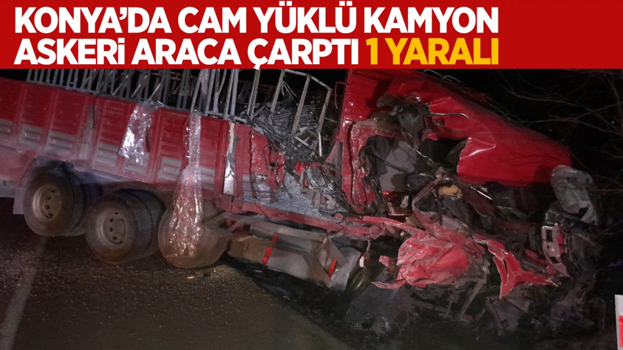 Konya'da cam yüklü kamyon askeri araca çarptı: 1 yaralı