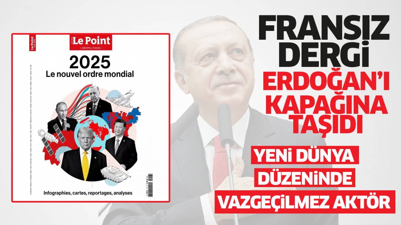 Fransız dergisi Cumhurbaşkanı Erdoğan’ı kapağına taşıdı: Yeni dünya düzenine yön verecek 4 lider