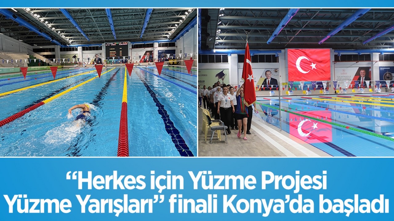 "Herkes İçin Yüzme Projesi Yüzme Yarışları" finali Konya'da başladı