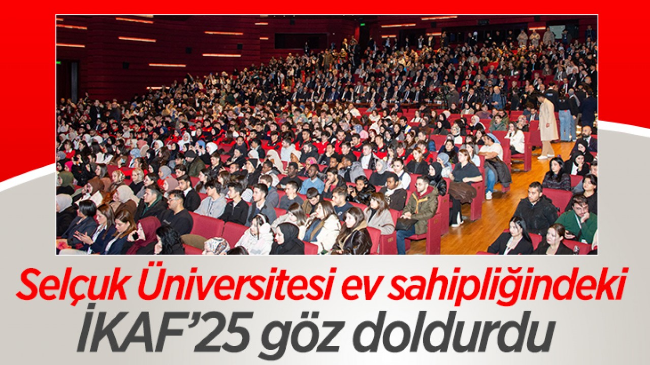 Selçuk Üniversitesi ev sahipliğindeki İKAF’25 göz doldurdu
