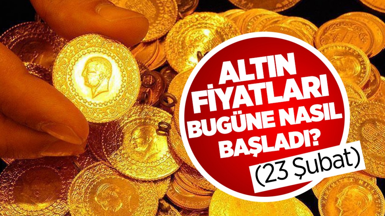 Altın fiyatları bugüne nasıl başladı? (23 Şubat)