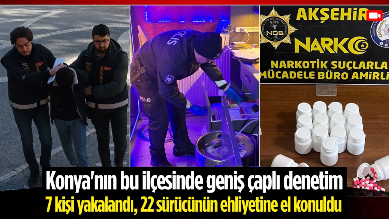 Konya'nın bu ilçesinde geniş çaplı denetim: 7 kişi yakalandı, 22 sürücünün ehliyetine el konuldu