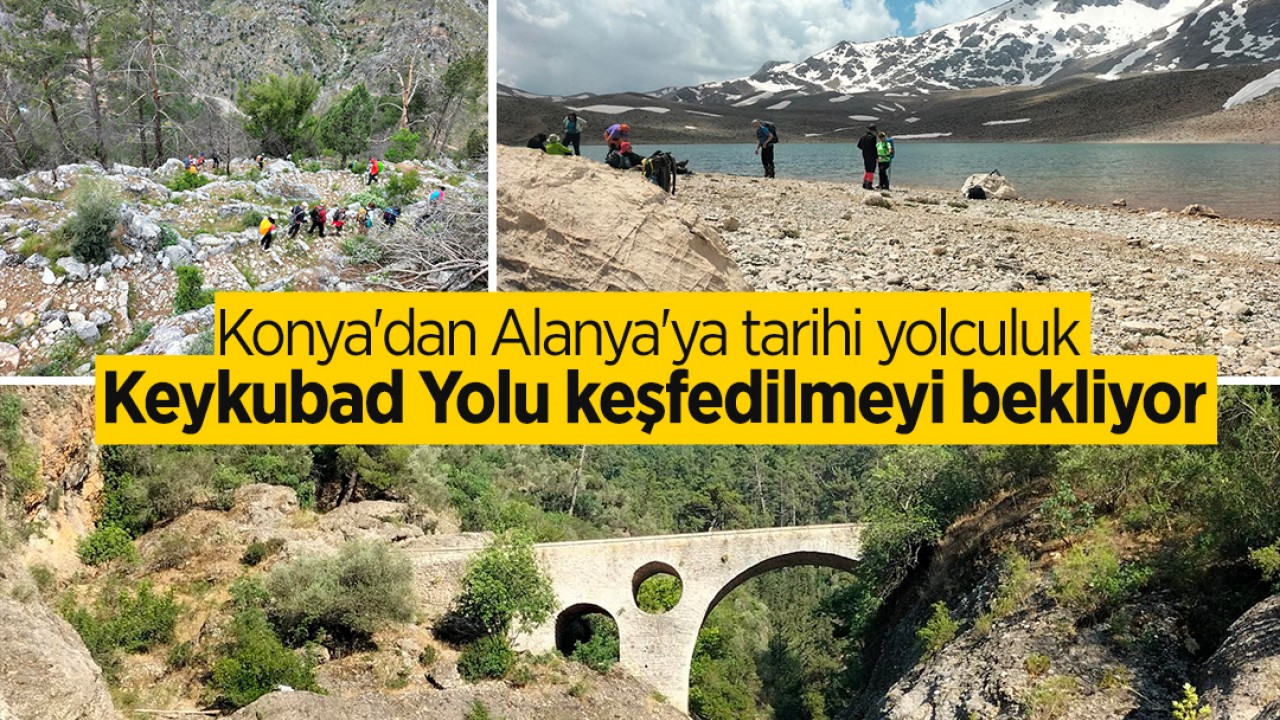 Konya'dan Alanya'ya tarihi yolculuk: Keykubad Yolu keşfedilmeyi bekliyor