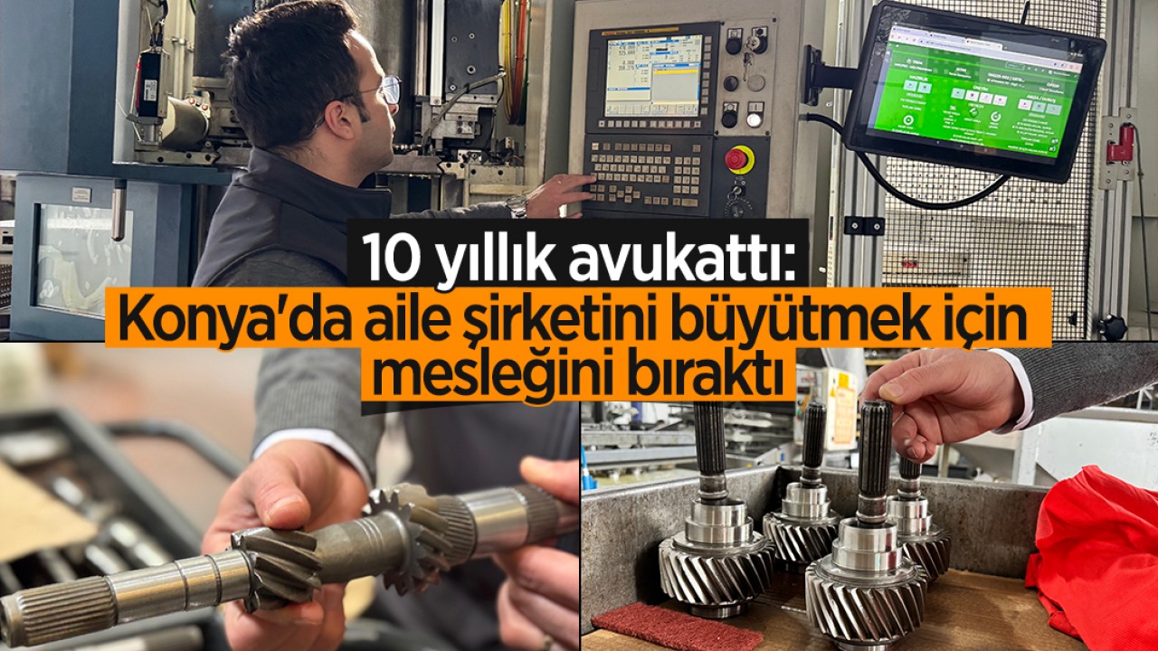 10 yıllık avukattı: Konya'da aile şirketini büyütmek için mesleğini bıraktı