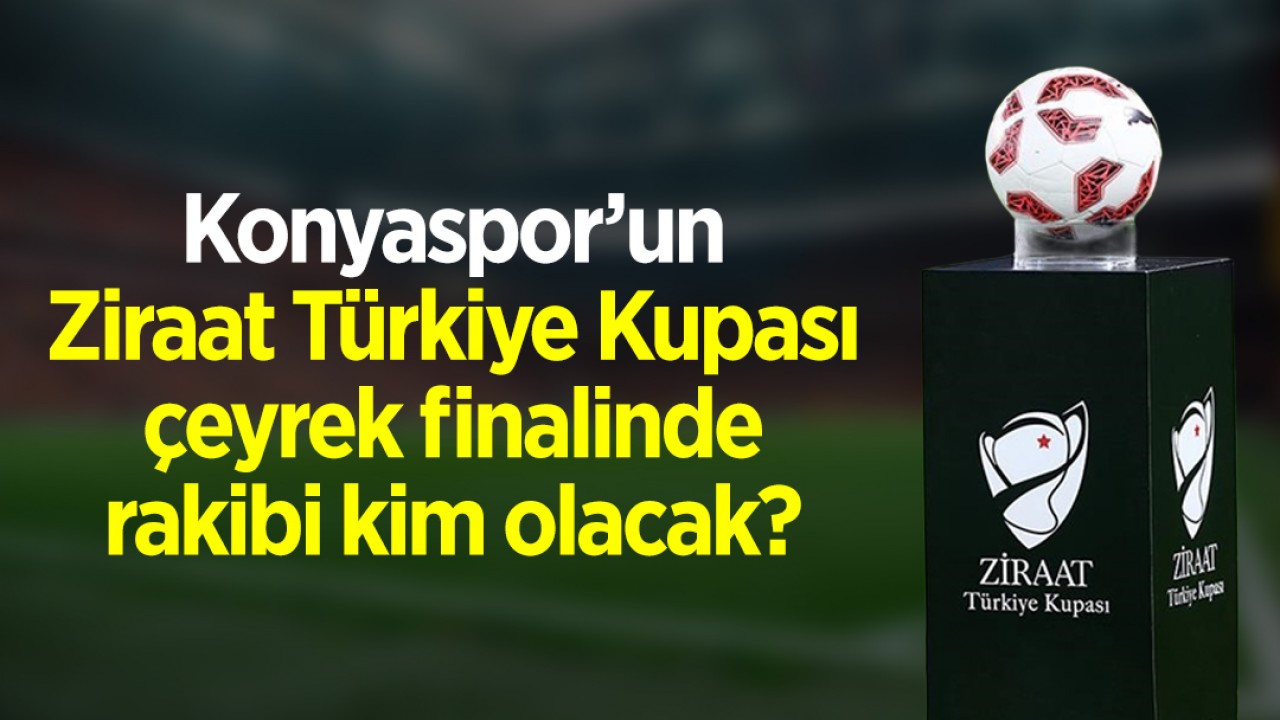 Konyaspor'un Ziraat Türkiye Kupası çeyrek finalinde rakibi kim olacak? 2025 ZTK çeyrek final kura çekimi ne zaman?