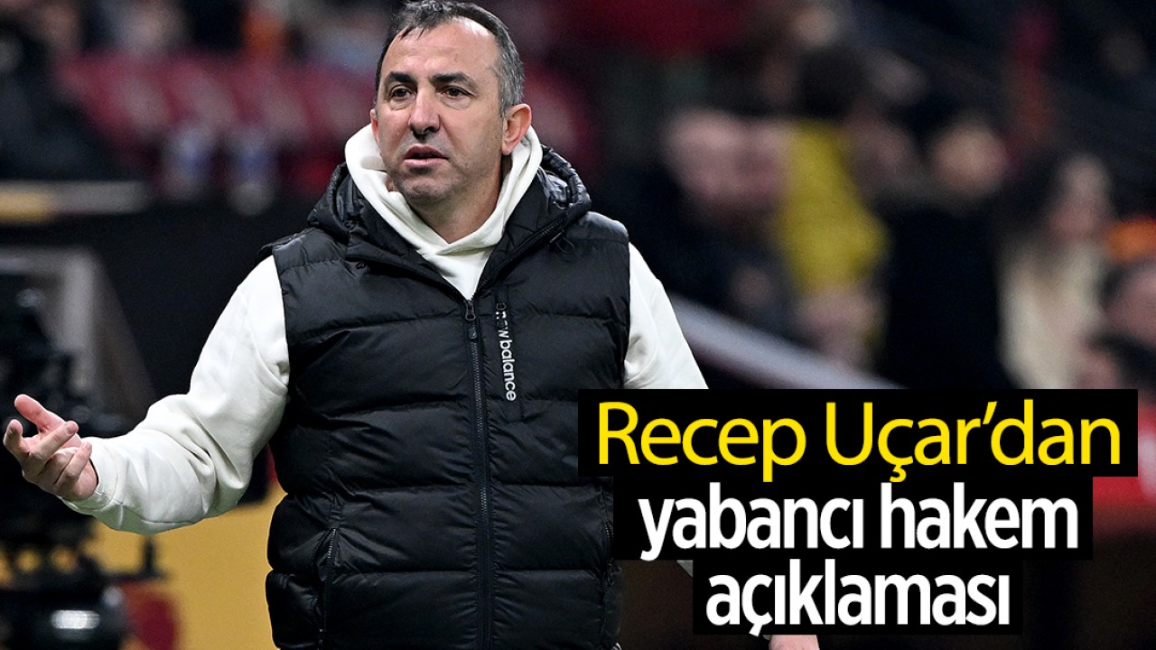 Konyaspor Teknik Direktörü Recep Uçar'dan yabancı hakem açıklaması