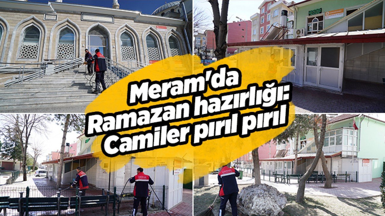 Meram'da Ramazan hazırlığı: Camiler pırıl pırıl