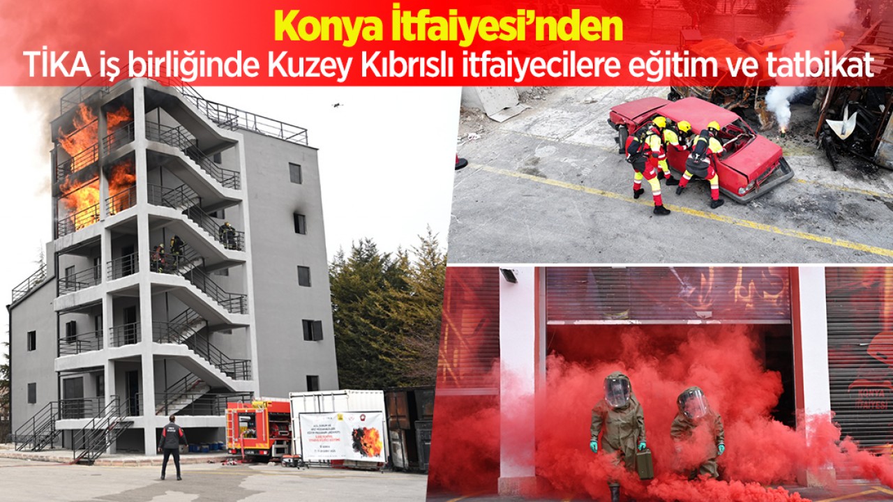 Konya İtfaiyesi’nden TİKA iş birliğinde Kuzey Kıbrıslı itfaiyecilere eğitim ve tatbikat