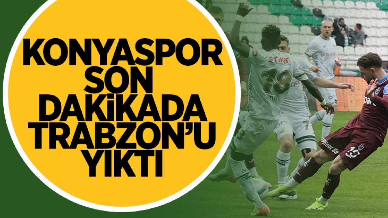 Konyaspor son dakikada Trabzonspor'u yıktı: 1-0