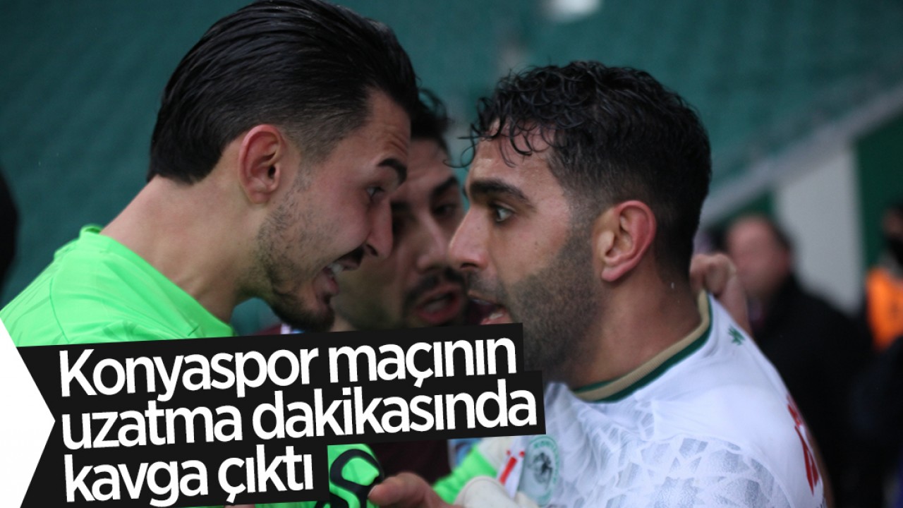 Konyaspor - Trabzonspor maçının uzatma dakikalarındaki kavga çıktı