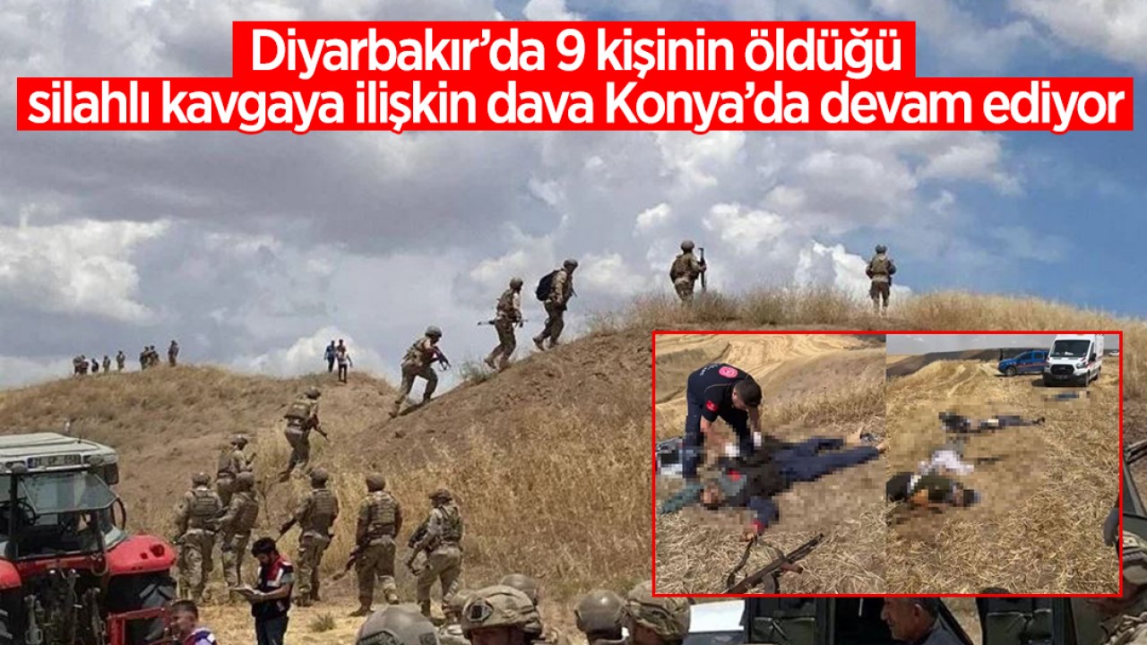 Diyarbakır'da 9 kişinin öldüğü silahlı kavgaya ilişkin dava Konya'da devam ediyor
