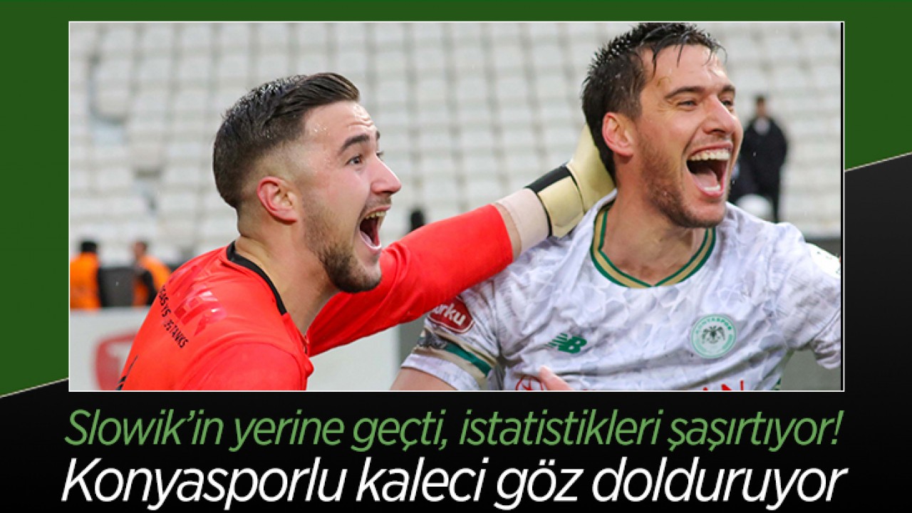 Slowik’in yerine geçti, istatistikleri şaşırtıyor! Konyasporlu kaleci göz dolduruyor