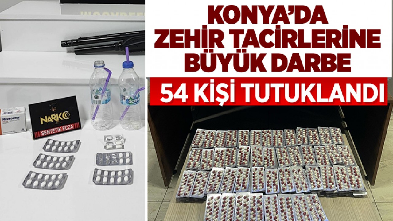 Konya'da zehir tacirlerine büyük darbe! 54 kişi tutuklandı