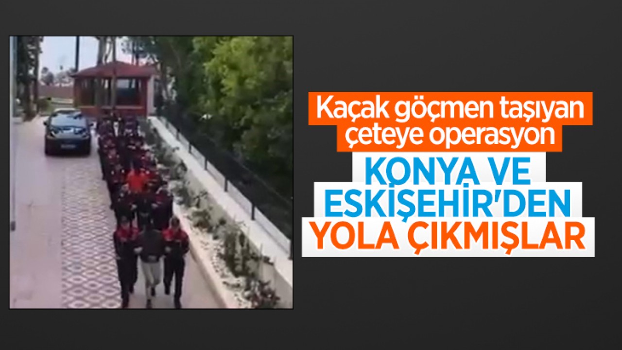 Kaçak göçmen taşıyan çeteye operasyon: Konya ve Eskişehir'den yola çıkmışlar