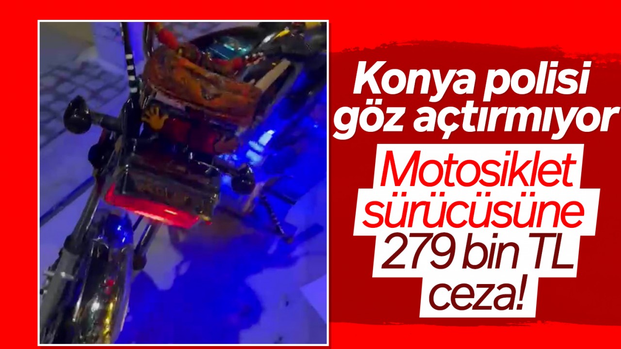 Konya polisi göz açtırmıyor: Motosiklet sürücüsüne 279 bin TL ceza!