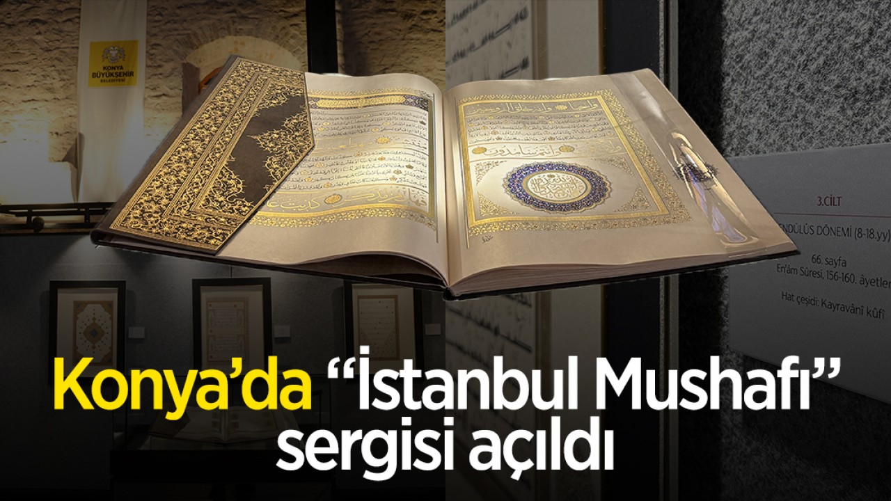 Konya'da "İstanbul Mushafı" sergisi açıldı