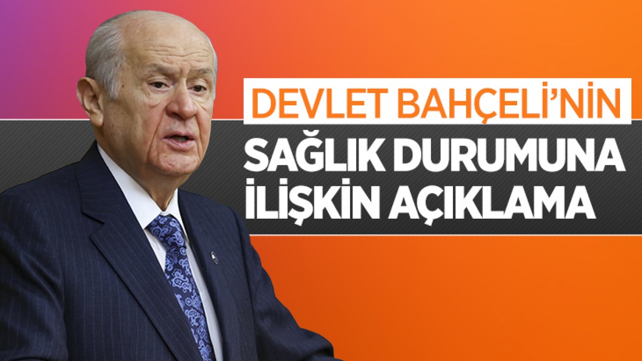 Devlet Bahçeli'nin sağlık durumuna ilişkin açıklama