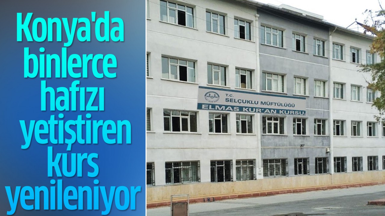 Konya'da binlerce hafızı yetiştiren kurs yenileniyor