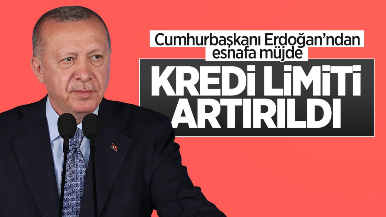 Cumhurbaşkanı Erdoğan'dan esnafa müjde: Kredi limiti artırıldı