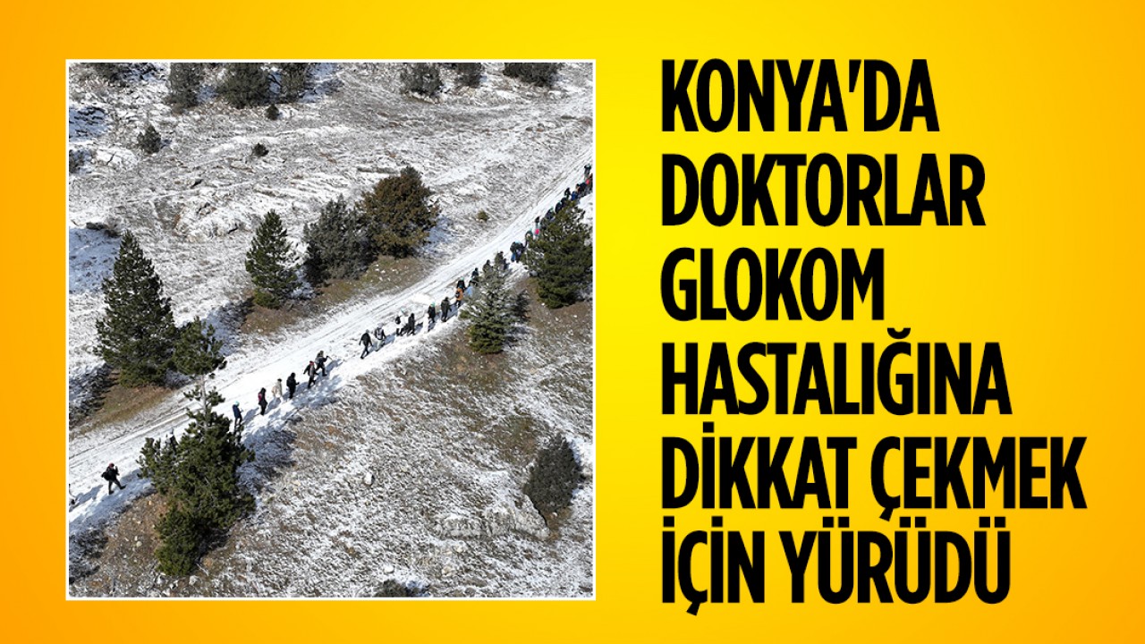 Konya'da doktorlar glokom hastalığına dikkat çekmek için yürüdü