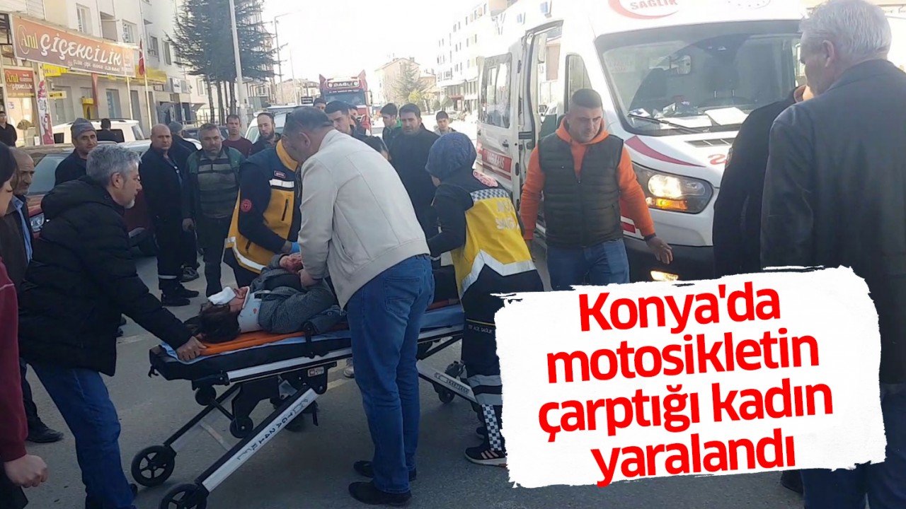 Konya'da motosikletin çarptığı kadın yaralandı