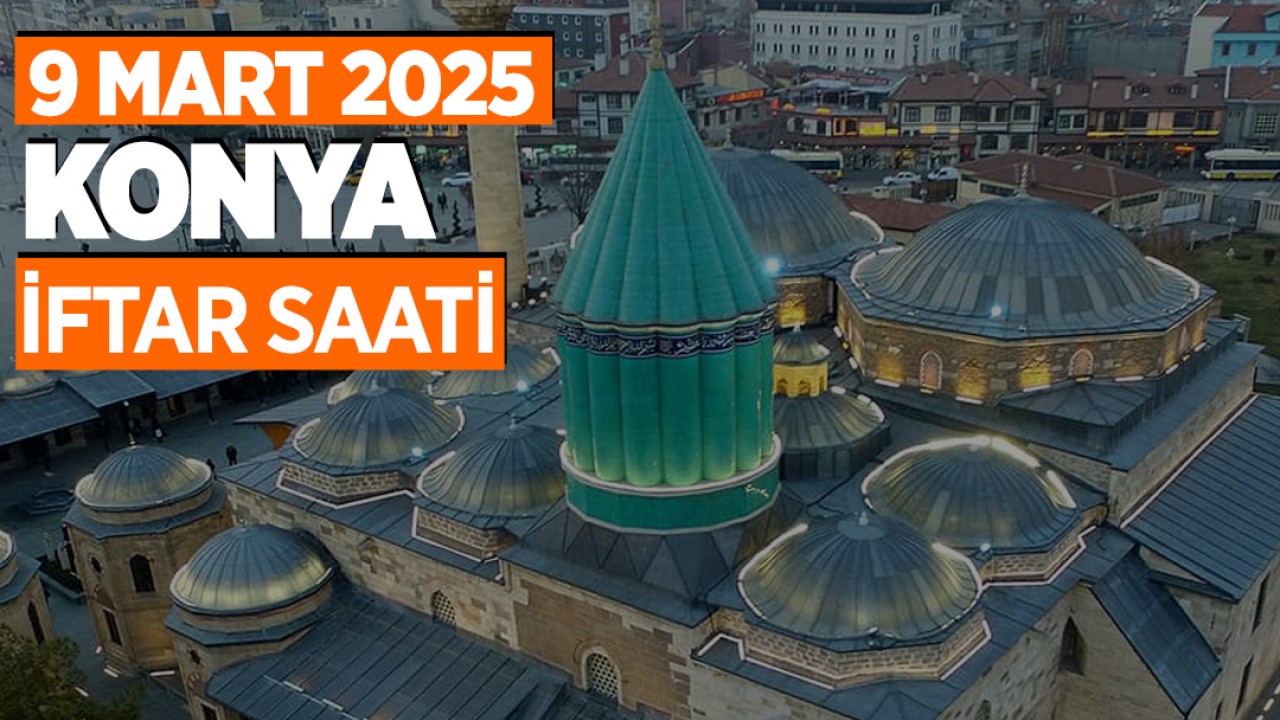 KONYA İçin İftar Saatleri Ne Kadar Kaldı? KONYA İftar Vakitleri Kaç Dakika Var? 9 Mart 2025 KONYA Akşam Ezanı Bugün Ne Zaman Okunacak?