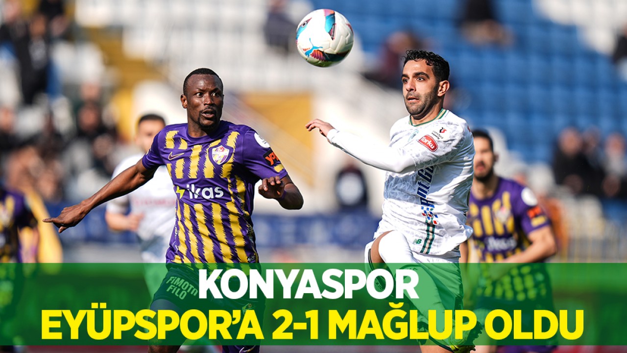 Konyaspor, Eyüpspor'a 2-1 mağlup oldu
