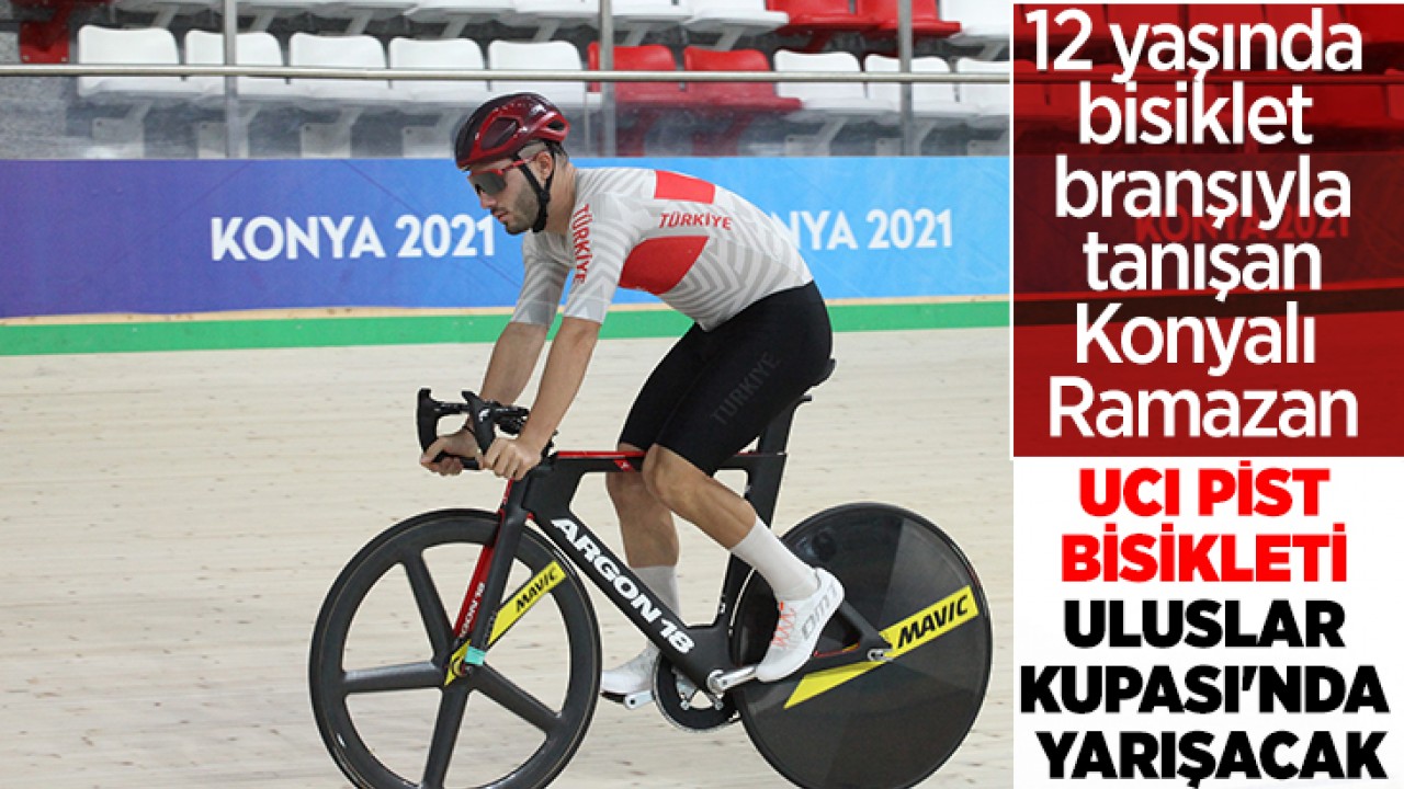 12 yaşında bisiklet branşıyla tanışan Konyalı Ramazan, UCI Pist Bisikleti Uluslar Kupası'nda yarışacak