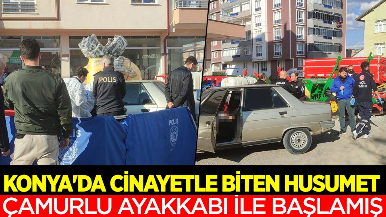 Konya'da cinayetle biten husumet, çamurlu ayakkabı ile başlamış
