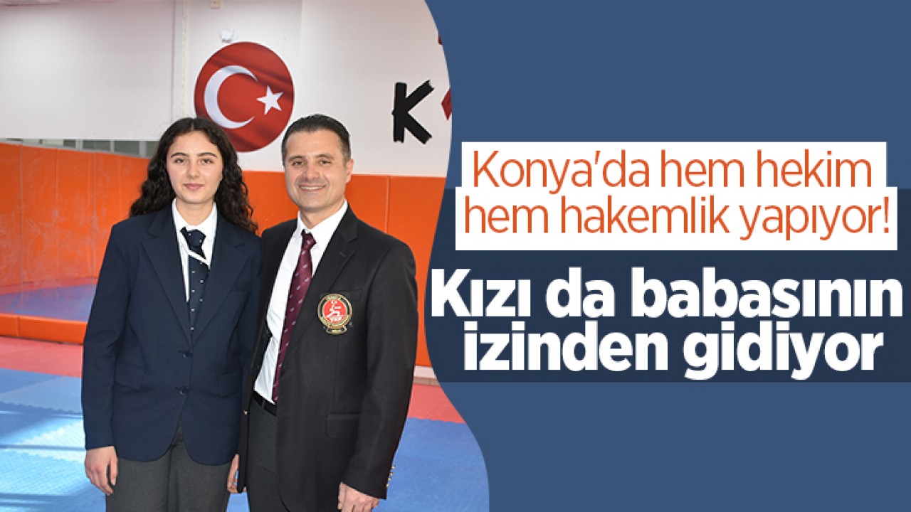 Konya'da hem hekim hem hakemlik yapıyor! Kızı da babasının izinden gidiyor