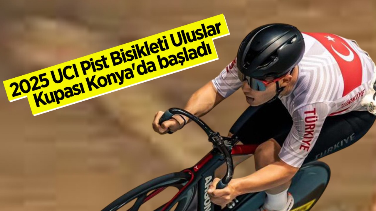 2025 UCI Pist Bisikleti Uluslar Kupası Konya'da başladı
