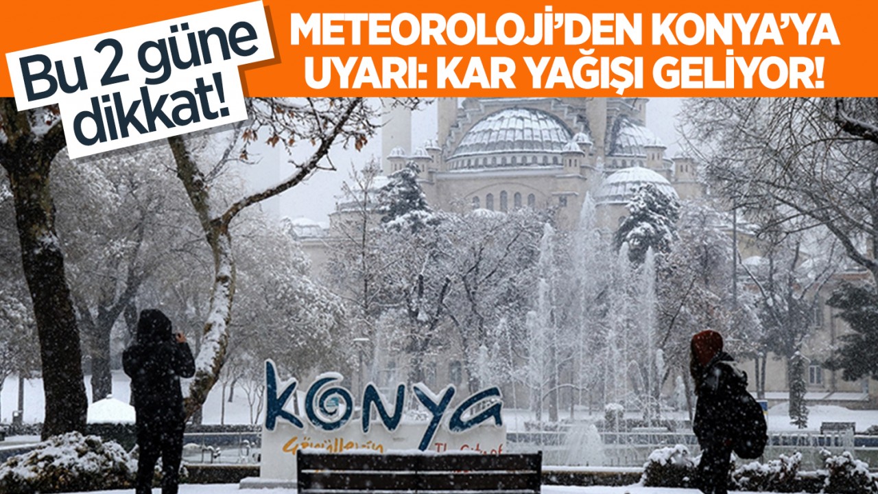 Konya'da kar yağışı başladı! Meteoroloji uyardı!  Bu 2 güne dikkat