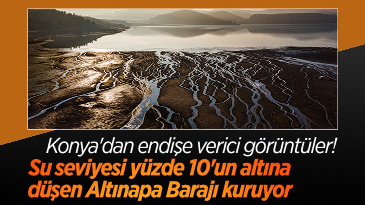 Konya'dan endişe verici görüntüler! Su seviyesi yüzde 10'un altına düşen Altınapa Barajı kuruyor