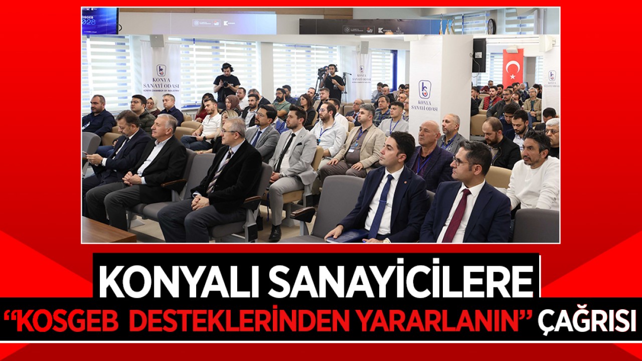 Konyalı sanayicilere “KOSGEB desteklerinden yararlanın” çağrısı