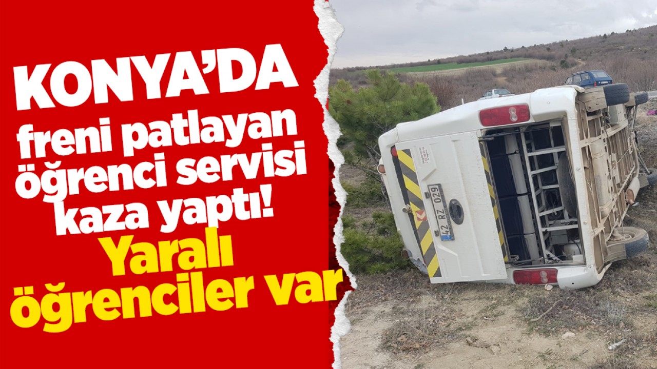 Konya'da freni patlayan öğrenci servisi kaza yaptı! Yaralı öğrenciler var