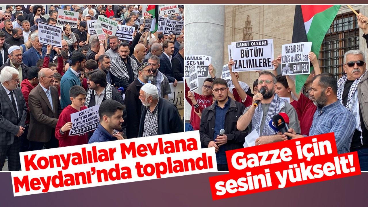 Konyalılar Mevlana Meydanı’nda toplandı: Gazze için sesini yükselt!