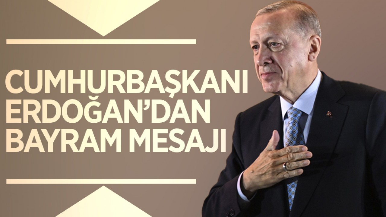 Cumhurbaşkanı Erdoğan'dan bayram mesajı