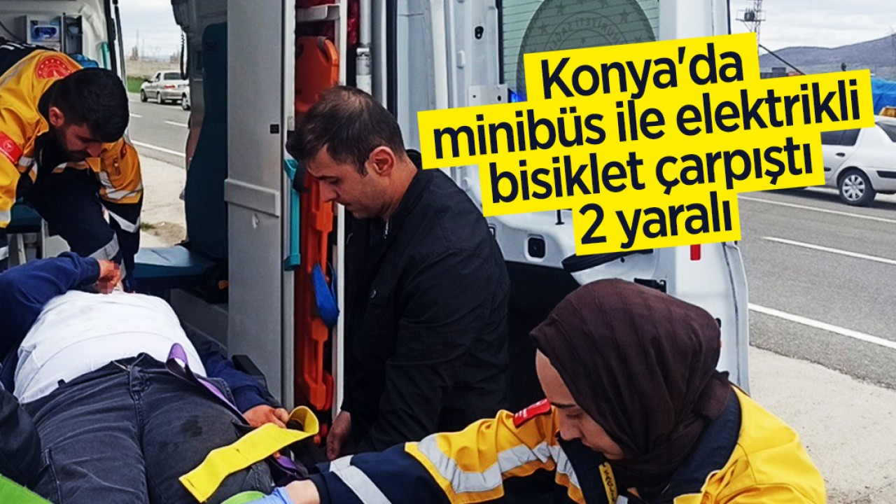 Konya'da minibüs ile elektrikli bisiklet çarpıştı: 2 yaralı